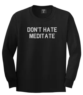 Dont Hate Meditate Mens Long Sleeve T-Shirt