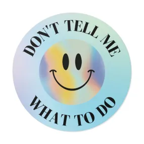 Don't Tell Me What To Do Sticker