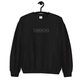 Going Out Top on front Be There in Five on back Unisex Crewneck Sweatshirt by Be There in Five