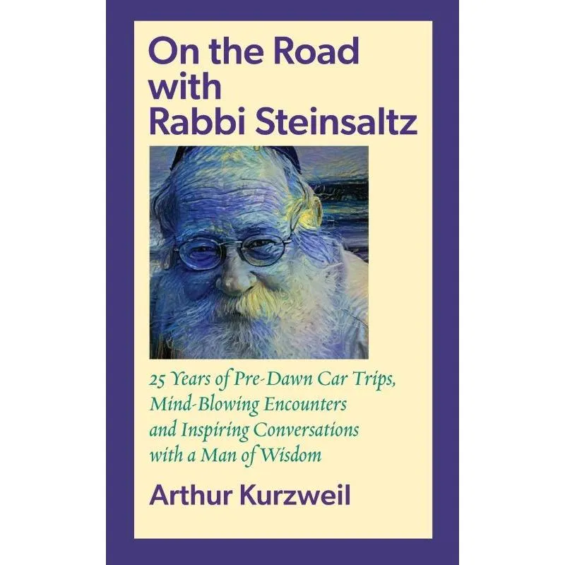 On the Road with Rabbi Steinsaltz: Inspiring Conversations with a Man of Wisdom by Arthur Kurzweil